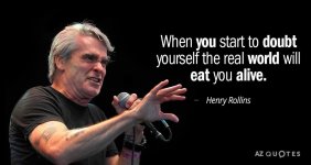 Quotation-Henry-Rollins-When-you-start-to-doubt-yourself-the-real-world-will-24-97-59.jpg