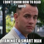 i-dont-know-how-to-read-good-i-am-not-a-smart-man.jpg