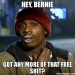 Hey-Bernie-Got-any-more-of-that-free-shit-meme-32552.jpg