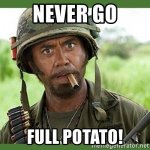 never-go-full-potato.jpg