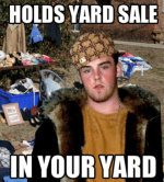 holds-yard-sale-in-your-yard-meme-generator-com-scumbag-steve-holds-50800054.png