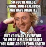 wonka-so-youre-obese-smoke-exercise-diabetes-but-want-everyone-to-wear-mask-for-your-health-wonk.jpg