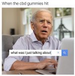 when-the-cbd-gummies-hit-joe-biden-meme.jpg