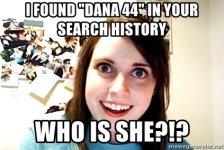 i-found-dana-44-in-your-search-history-who-is-she.jpg