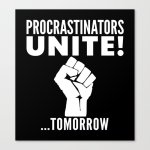 procrastinators-unite-tomorrow-black--white-canvas.jpg